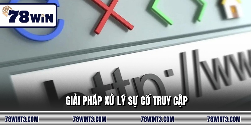 Giải pháp xử lý sự cố truy cập