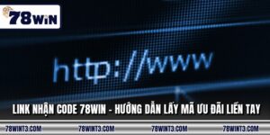 Link Nhận Code 78WIN - Hướng Dẫn Lấy Mã Ưu Đãi Liền Tay