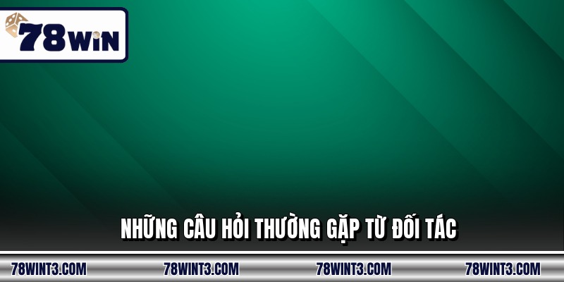 Những câu hỏi thường gặp từ đối tác