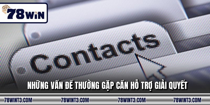 Những vấn đề thường gặp cần hỗ trợ giải quyết